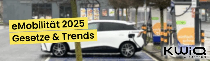 Welche Gesetze & Trends prägen die eMobilität in 2025?_Blog_KWiQ